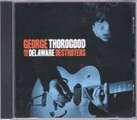 ☆GEORGE THOROGOOD(ジョージ・サラグッド)And The Delaware Destroyers◆貴重な初期の70年代の音源を再ミックスした2015年発売の大名盤◇