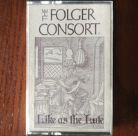 THE FOLGER CONSORT, Like as the Lute