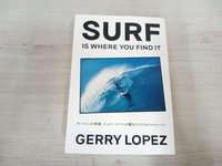 ◆ サーフィンの神様、ジェリー・ロペスが綴るライフスタイルストーリー ジェリーロペス SURF IS WHERE YOU FIND IT